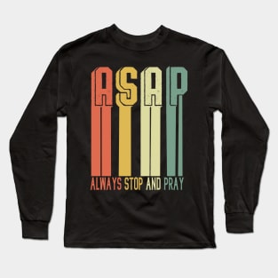 ASAP Always Stop And Pray - Jesus Christ T-Shirt Long Sleeve T-Shirt